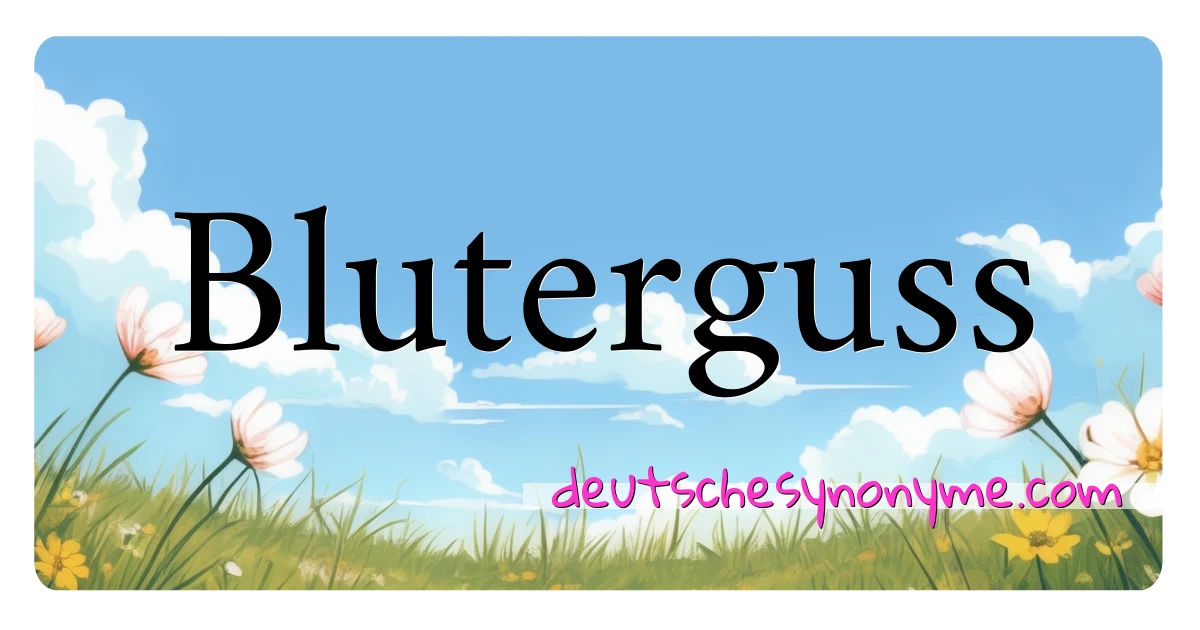 Bluterguss Synonyme Kreuzworträtsel bedeuten Erklärung und Verwendung