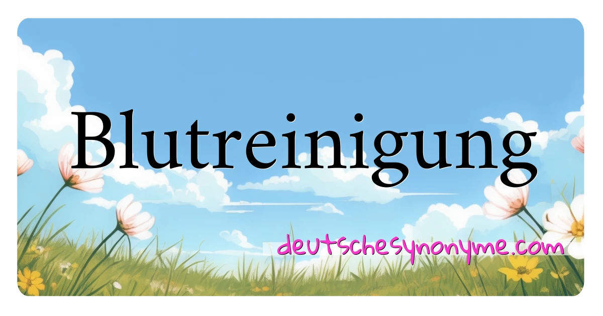 Blutreinigung Synonyme Kreuzworträtsel bedeuten Erklärung und Verwendung