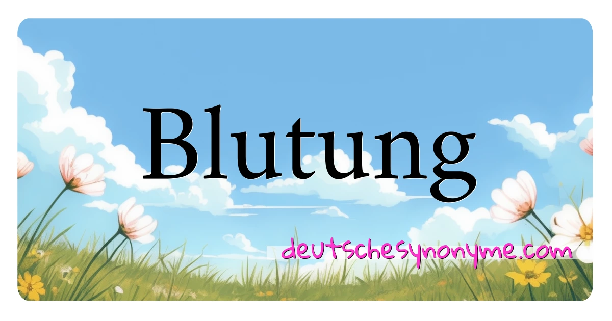 Blutung Synonyme Kreuzworträtsel bedeuten Erklärung und Verwendung