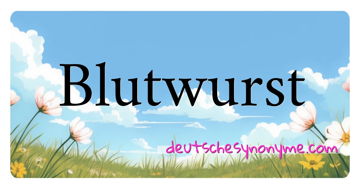 Blutwurst Synonyme Kreuzworträtsel bedeuten Erklärung und Verwendung