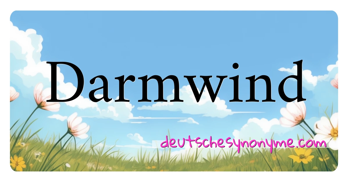 Darmwind Synonyme Kreuzworträtsel bedeuten Erklärung und Verwendung