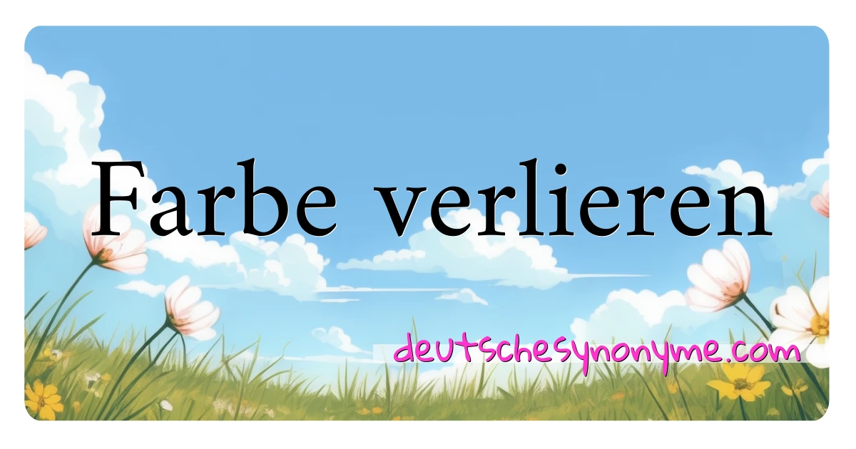 Farbe verlieren Synonyme Kreuzworträtsel bedeuten Erklärung und Verwendung