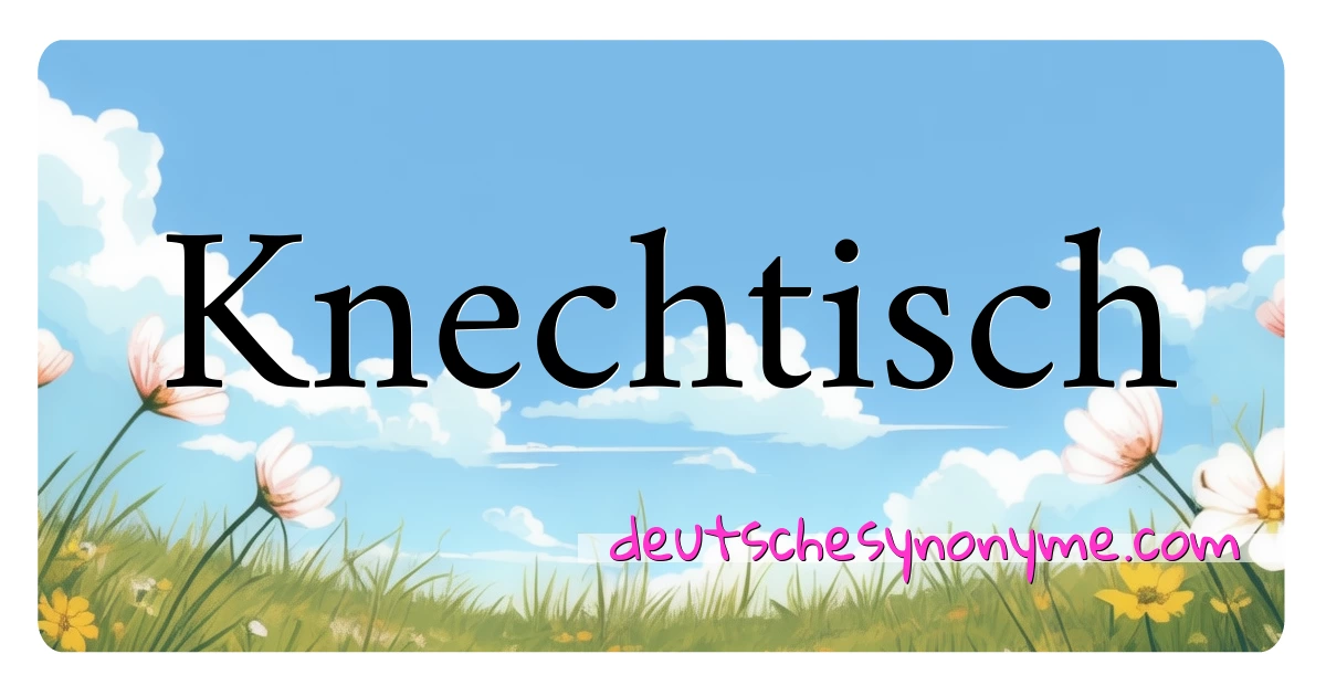 Knechtisch Synonyme Kreuzworträtsel bedeuten Erklärung und Verwendung