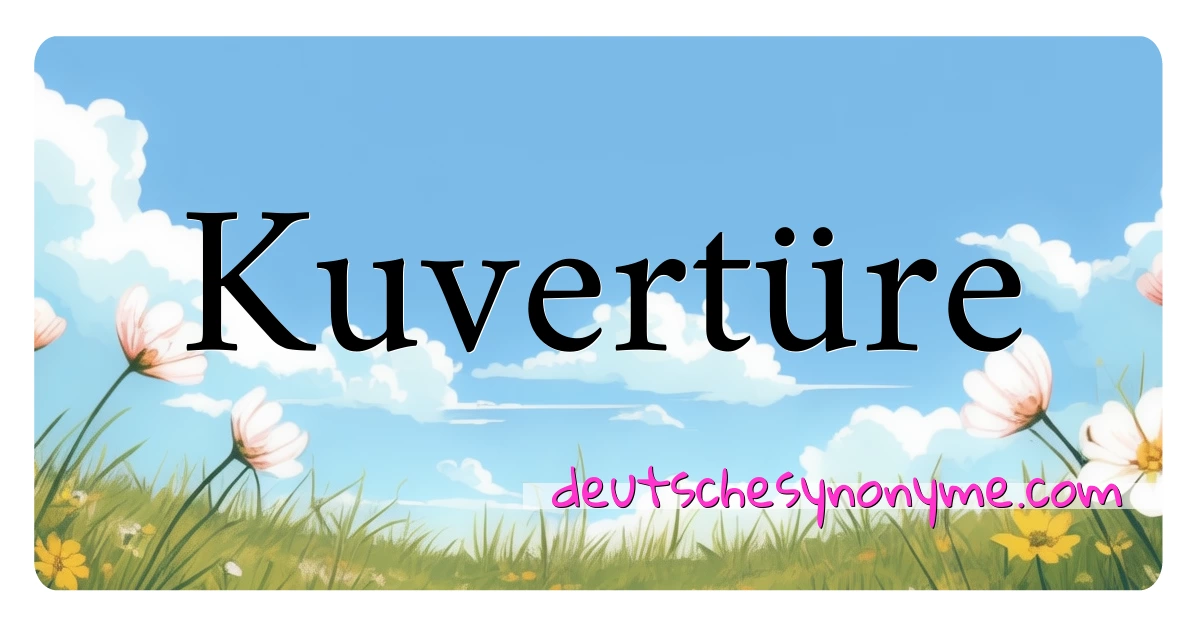 Kuvertüre Synonyme Kreuzworträtsel bedeuten Erklärung und Verwendung