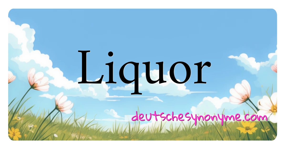 Liquor Synonyme Kreuzworträtsel bedeuten Erklärung und Verwendung