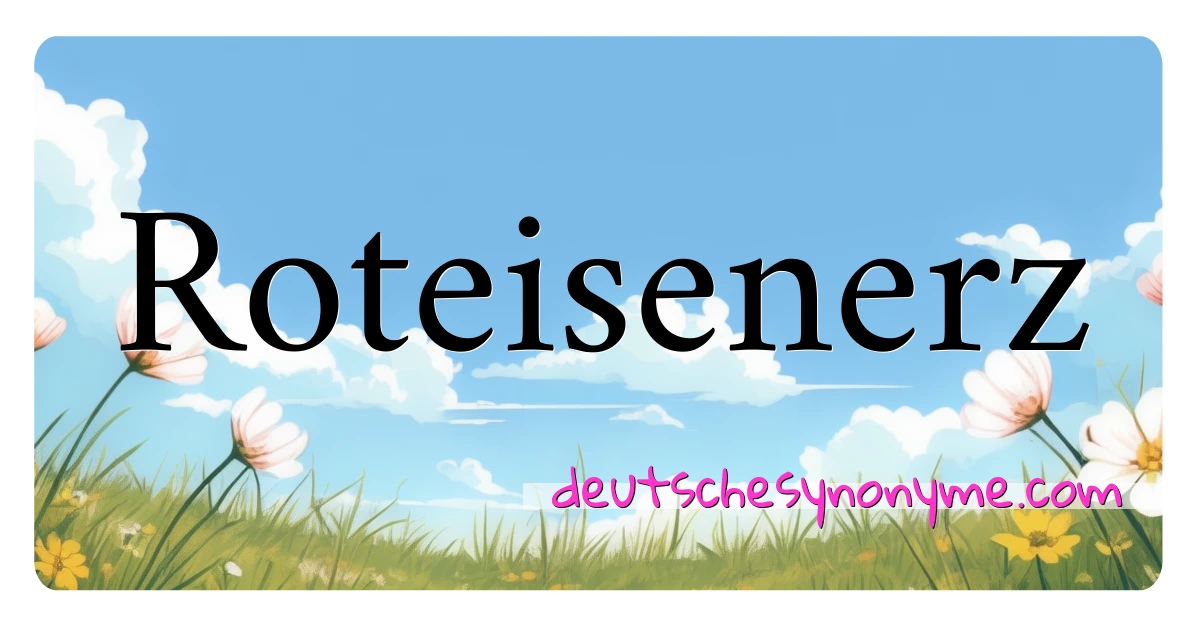 Roteisenerz Synonyme Kreuzworträtsel bedeuten Erklärung und Verwendung