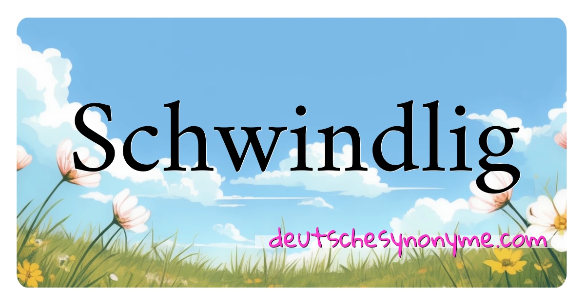 Schwindlig Synonyme Kreuzworträtsel bedeuten Erklärung und Verwendung