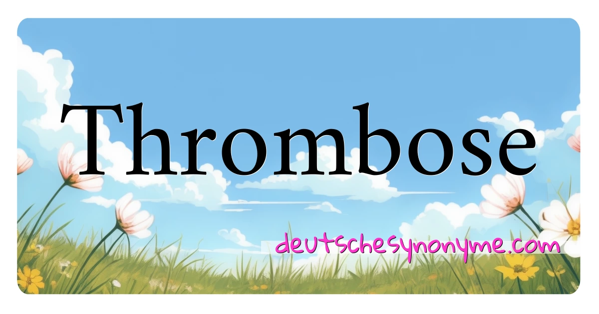 Thrombose Synonyme Kreuzworträtsel bedeuten Erklärung und Verwendung