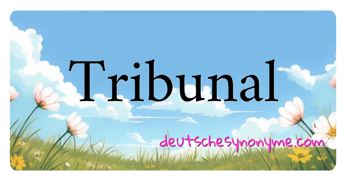 Tribunal Synonyme Kreuzworträtsel bedeuten Erklärung und Verwendung