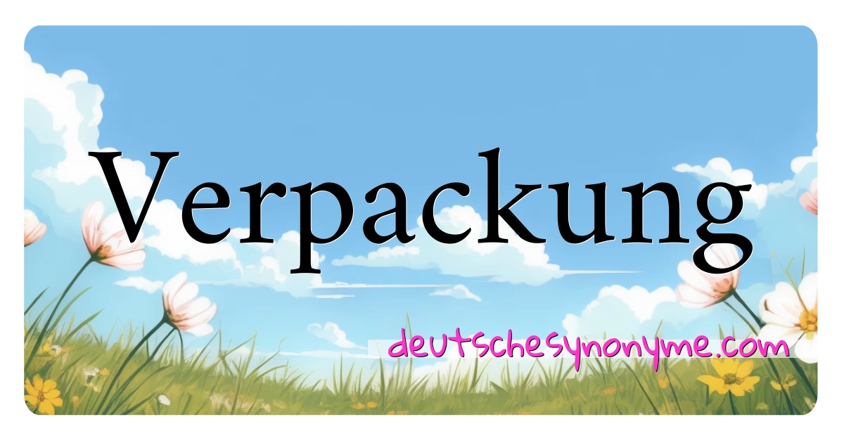 Verpackung Synonyme Kreuzworträtsel bedeuten Erklärung und Verwendung