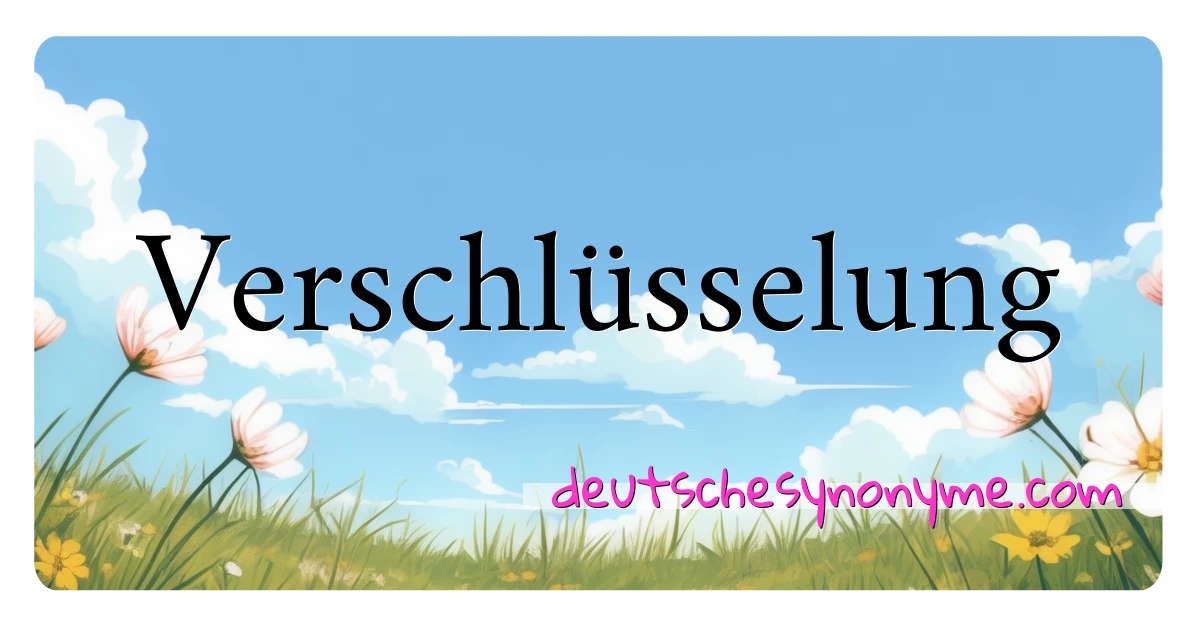 Verschlüsselung Synonyme Kreuzworträtsel bedeuten Erklärung und Verwendung