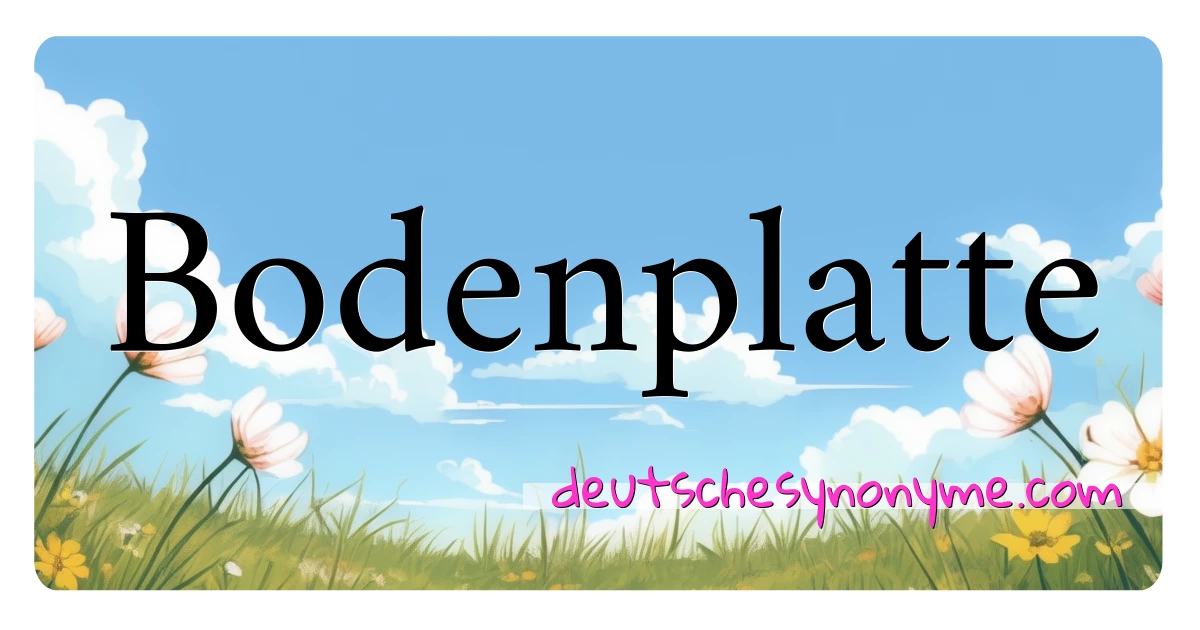 Bodenplatte Synonyme Kreuzworträtsel bedeuten Erklärung und Verwendung