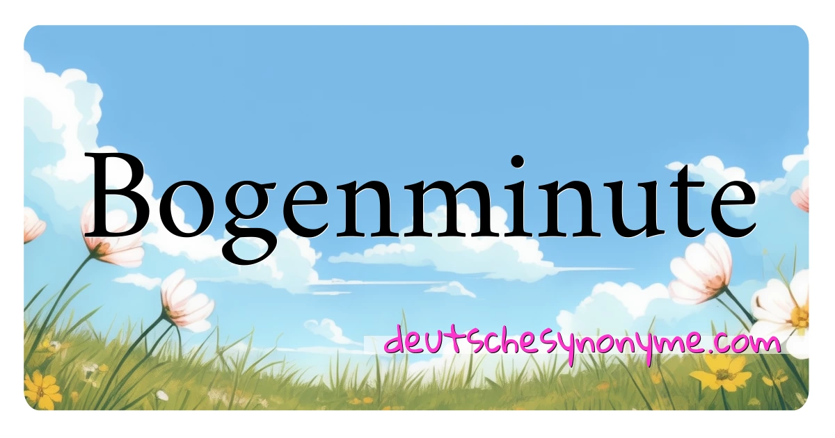 Bogenminute Synonyme Kreuzworträtsel bedeuten Erklärung und Verwendung