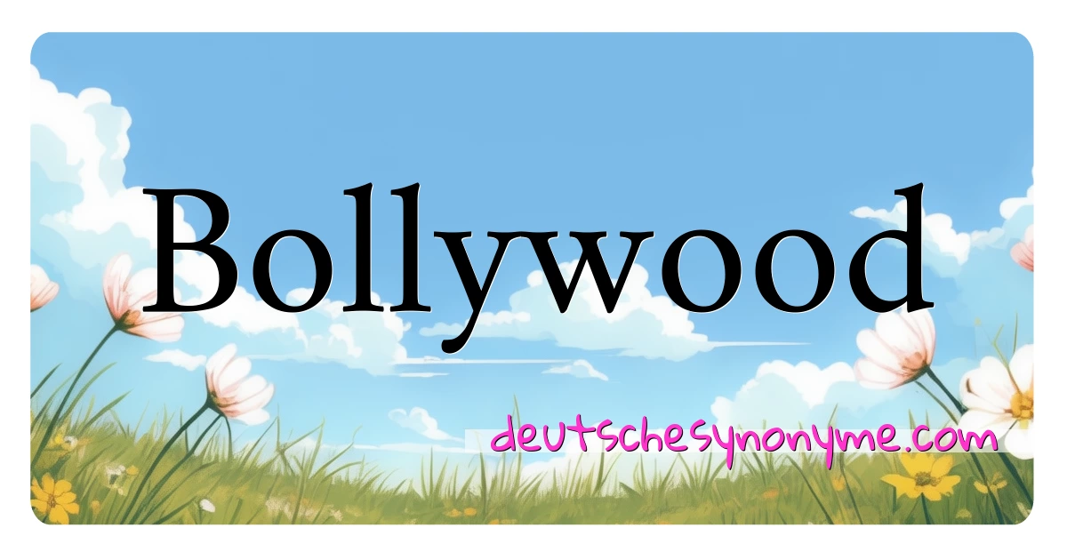 Bollywood Synonyme Kreuzworträtsel bedeuten Erklärung und Verwendung