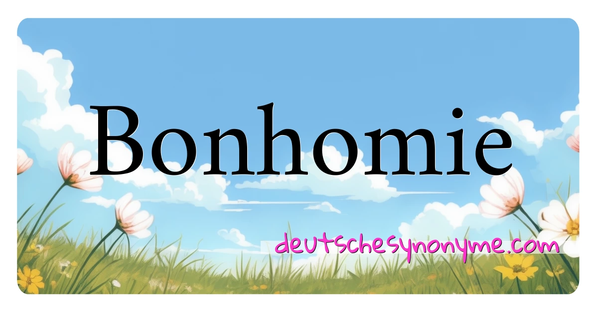 Bonhomie Synonyme Kreuzworträtsel bedeuten Erklärung und Verwendung