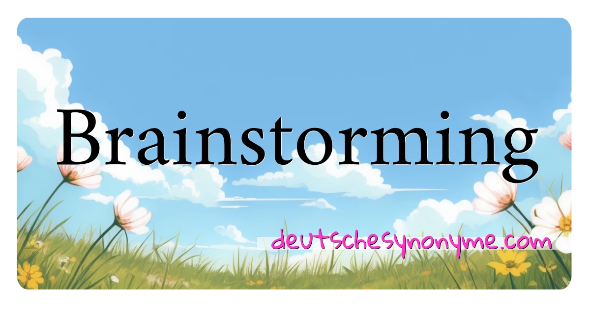 Brainstorming Synonyme Kreuzworträtsel bedeuten Erklärung und Verwendung