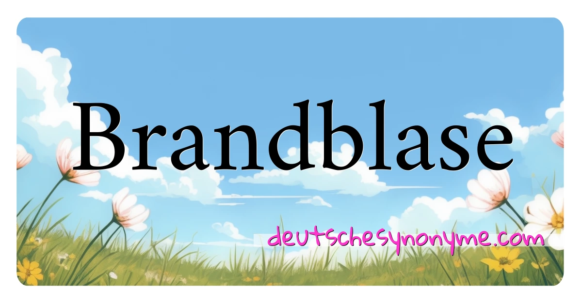 Brandblase Synonyme Kreuzworträtsel bedeuten Erklärung und Verwendung