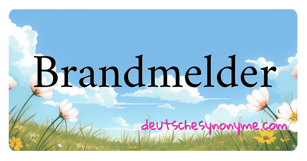 Brandmelder Synonyme Kreuzworträtsel bedeuten Erklärung und Verwendung