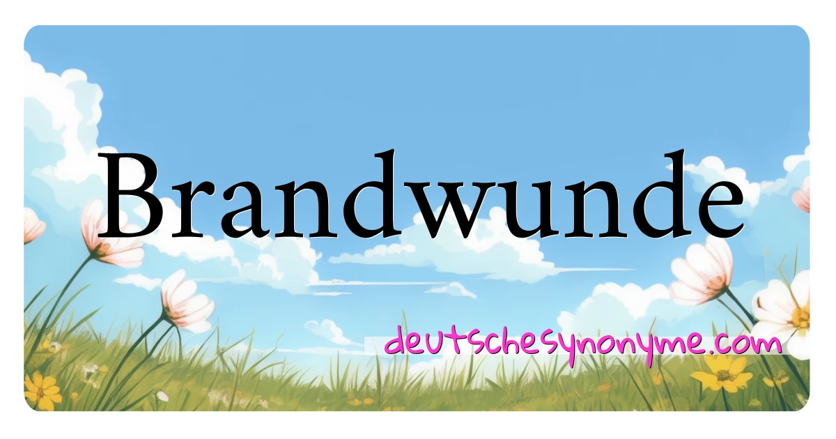 Brandwunde Synonyme Kreuzworträtsel bedeuten Erklärung und Verwendung