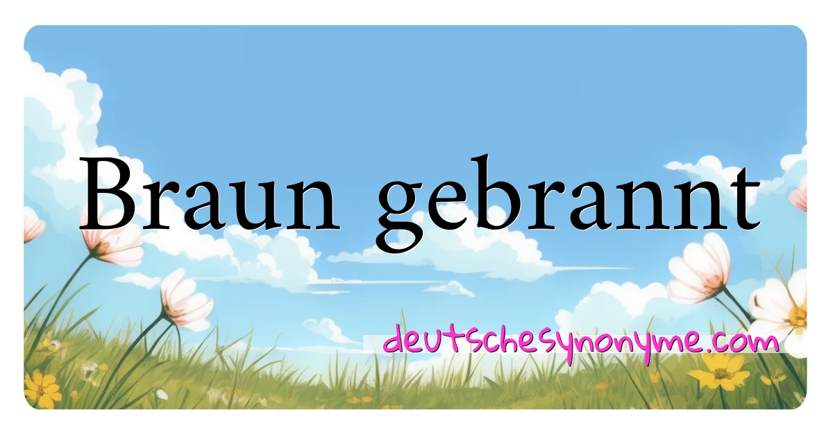 Braun gebrannt Synonyme Kreuzworträtsel bedeuten Erklärung und Verwendung