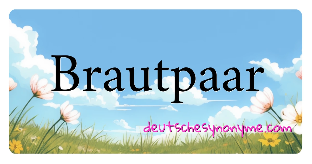 Brautpaar Synonyme Kreuzworträtsel bedeuten Erklärung und Verwendung