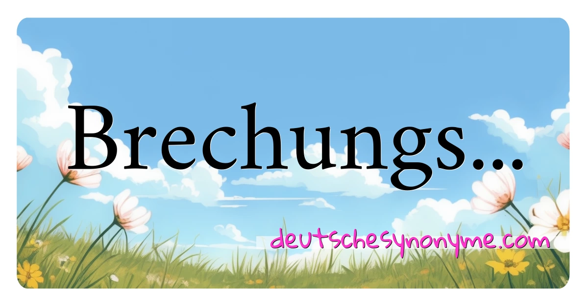 Brechungs... Synonyme Kreuzworträtsel bedeuten Erklärung und Verwendung