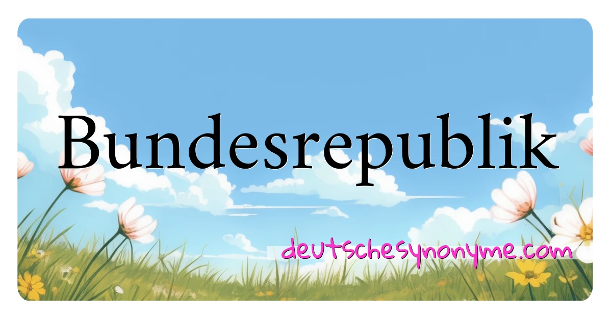 Bundesrepublik Synonyme Kreuzworträtsel bedeuten Erklärung und Verwendung