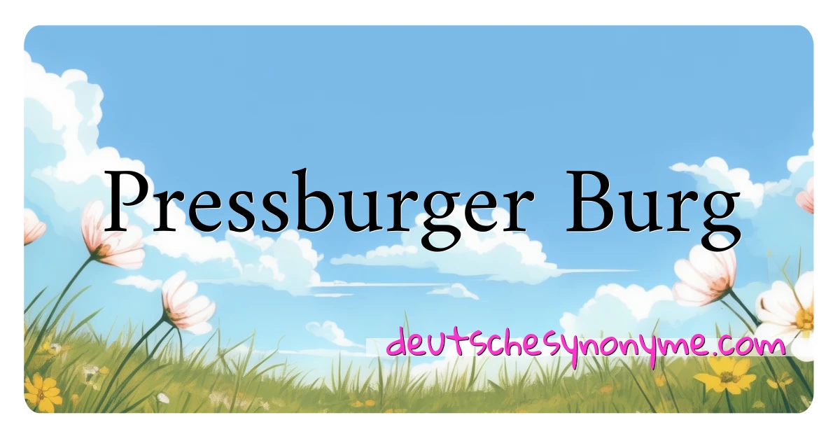 Pressburger Burg Synonyme Kreuzworträtsel bedeuten Erklärung und Verwendung