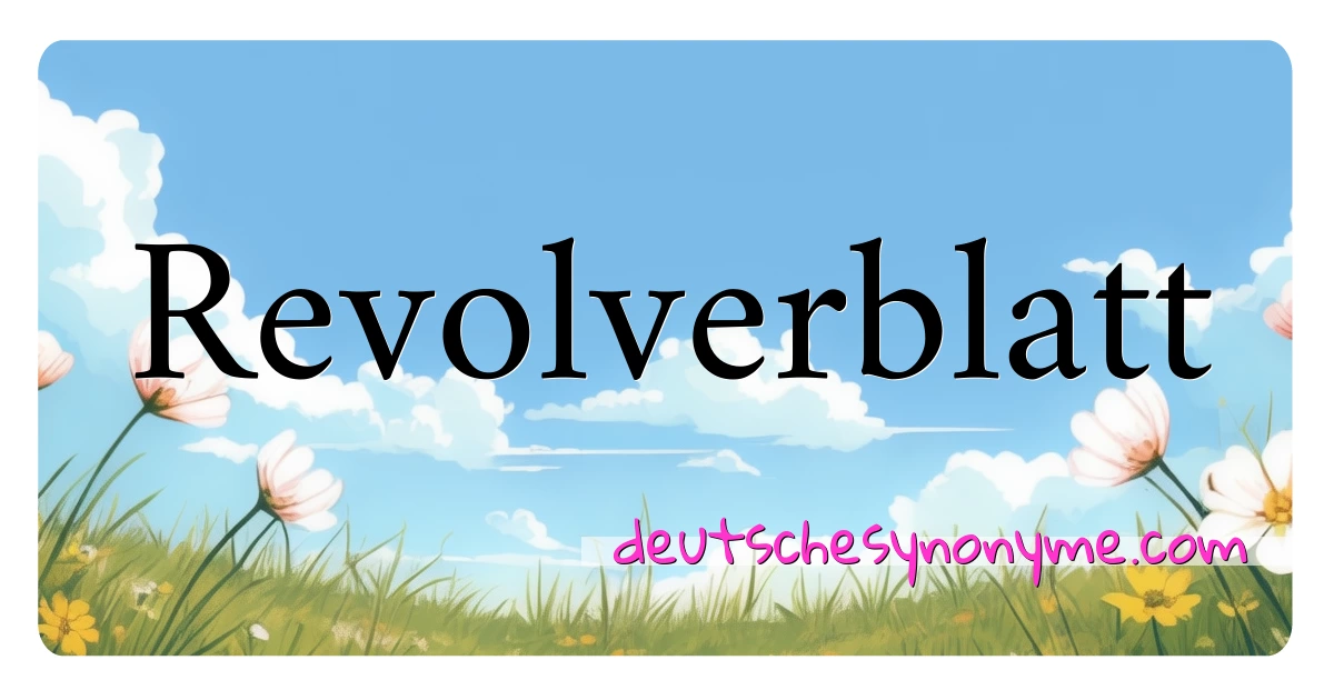 Revolverblatt Synonyme Kreuzworträtsel bedeuten Erklärung und Verwendung