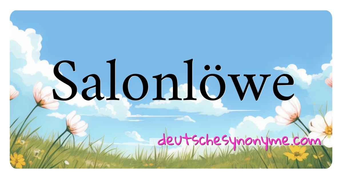 Salonlöwe Synonyme Kreuzworträtsel bedeuten Erklärung und Verwendung