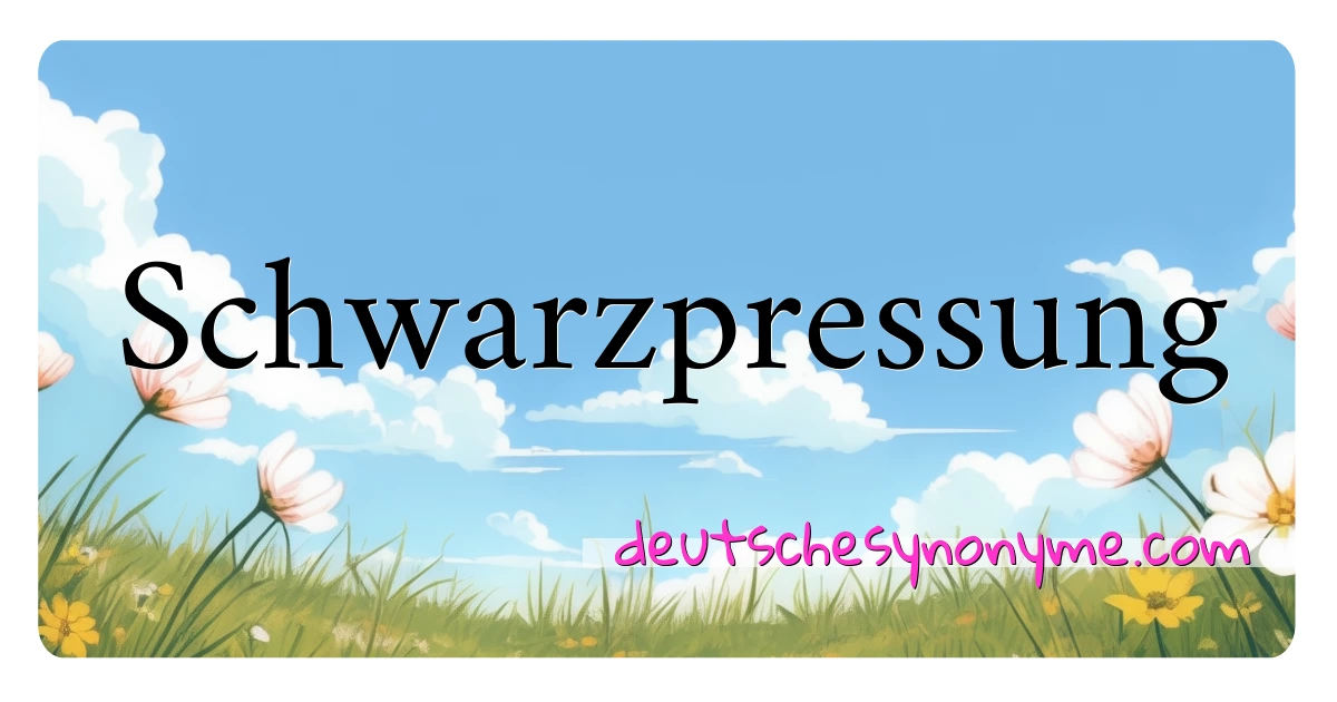 Schwarzpressung Synonyme Kreuzworträtsel bedeuten Erklärung und Verwendung