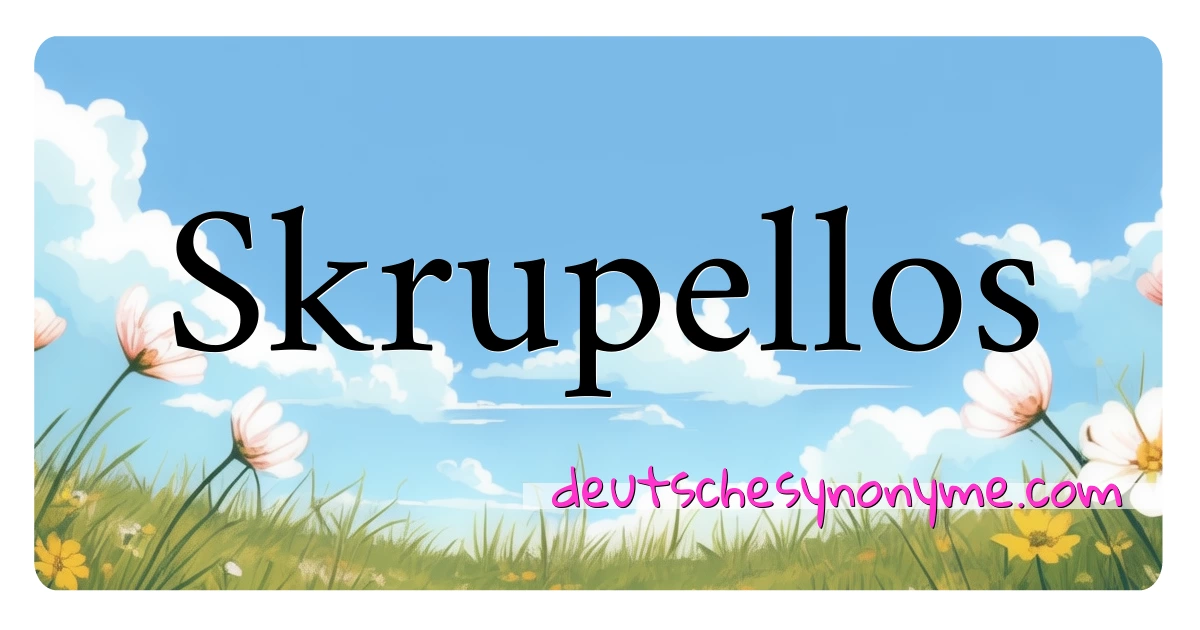 Skrupellos Synonyme Kreuzworträtsel bedeuten Erklärung und Verwendung