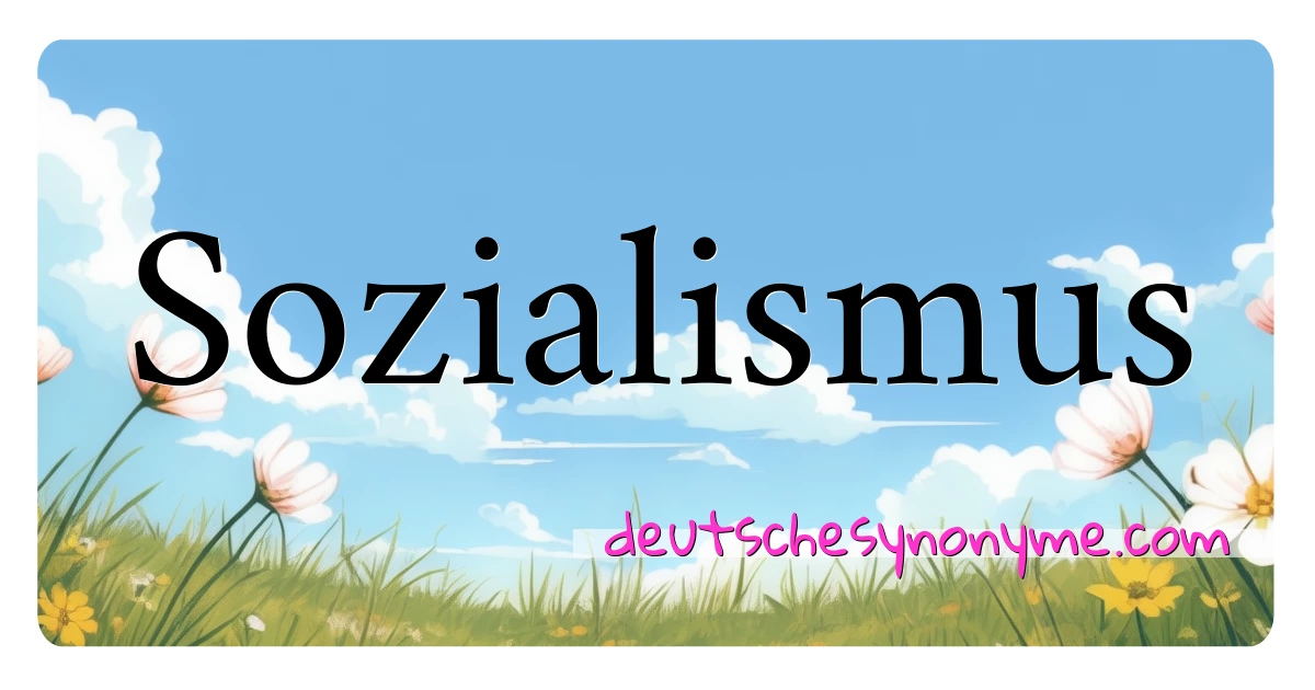 Sozialismus Synonyme Kreuzworträtsel bedeuten Erklärung und Verwendung