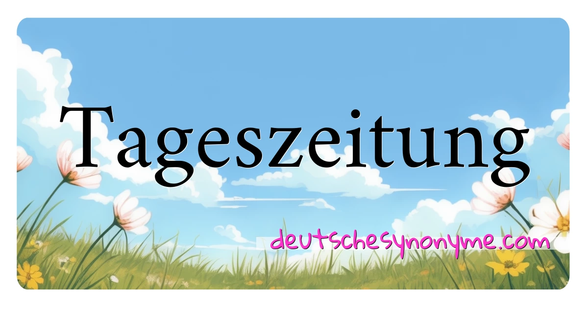 Tageszeitung Synonyme Kreuzworträtsel bedeuten Erklärung und Verwendung