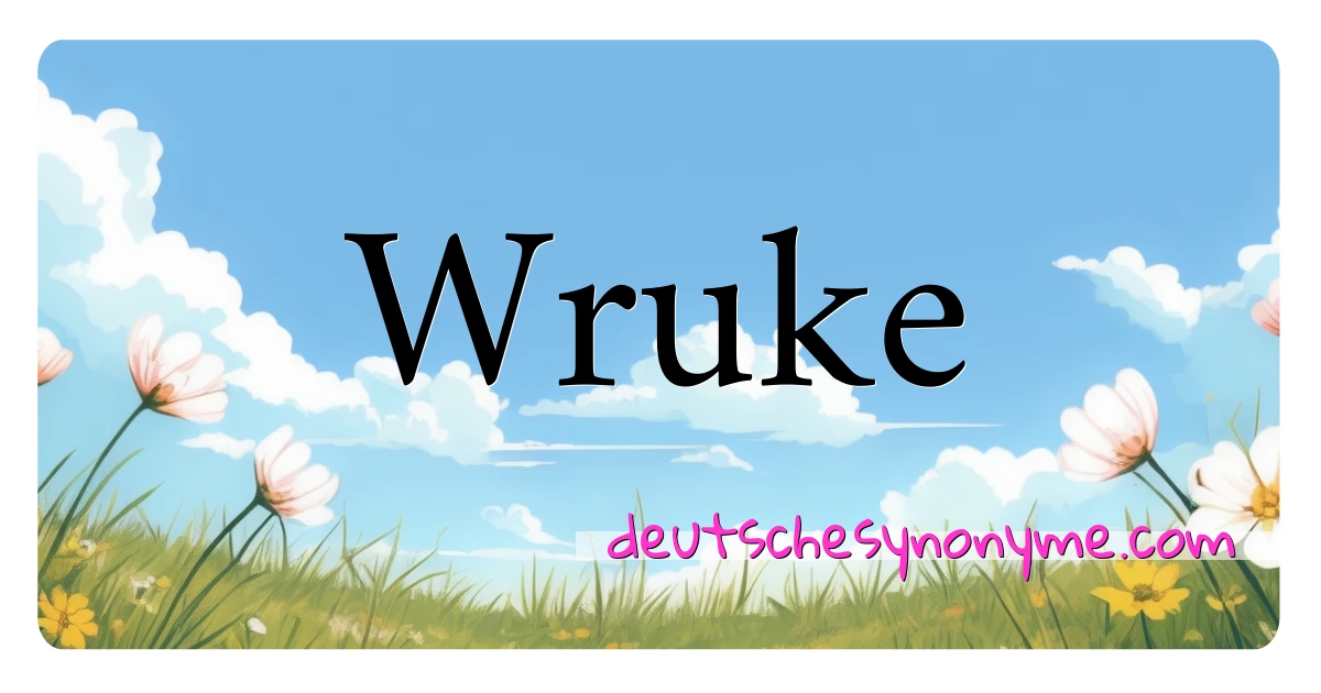 Wruke Synonyme Kreuzworträtsel bedeuten Erklärung und Verwendung