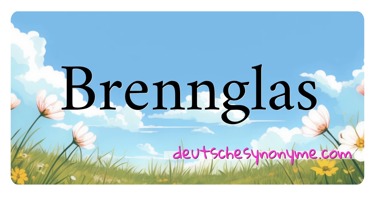 Brennglas Synonyme Kreuzworträtsel bedeuten Erklärung und Verwendung