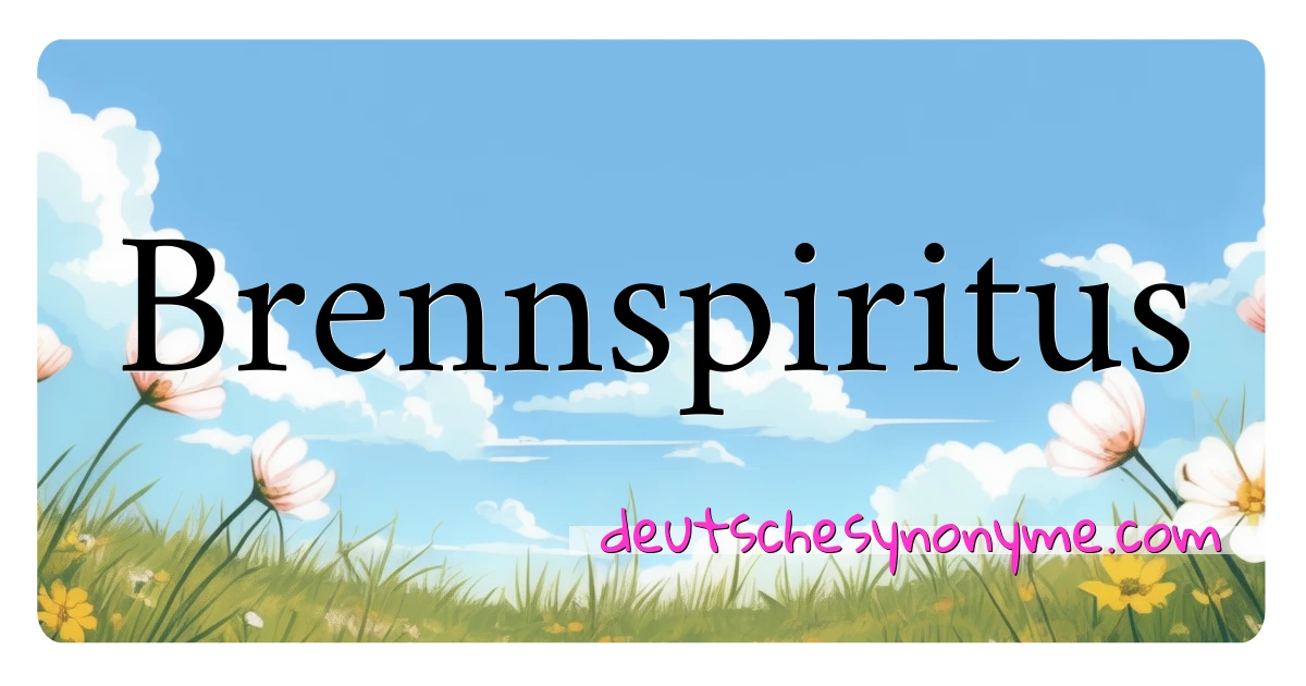 Brennspiritus Synonyme Kreuzworträtsel bedeuten Erklärung und Verwendung