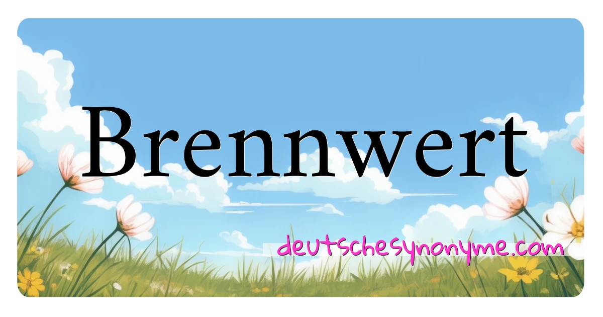 Brennwert Synonyme Kreuzworträtsel bedeuten Erklärung und Verwendung