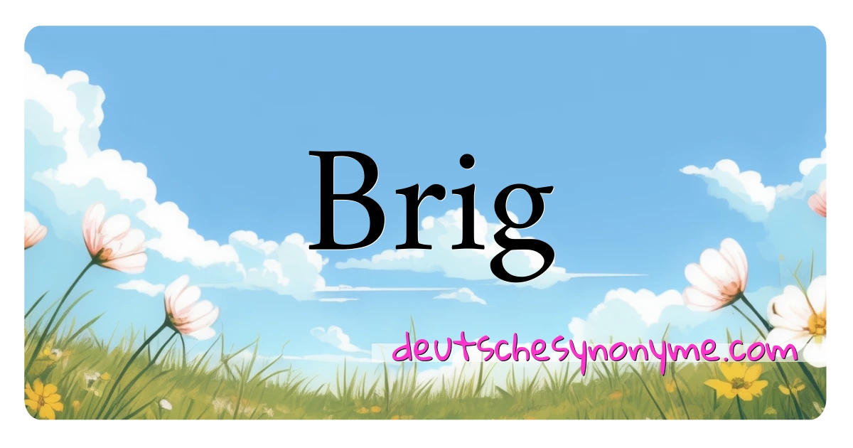 Brig Synonyme Kreuzworträtsel bedeuten Erklärung und Verwendung