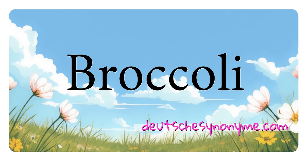 Broccoli Synonyme Kreuzworträtsel bedeuten Erklärung und Verwendung