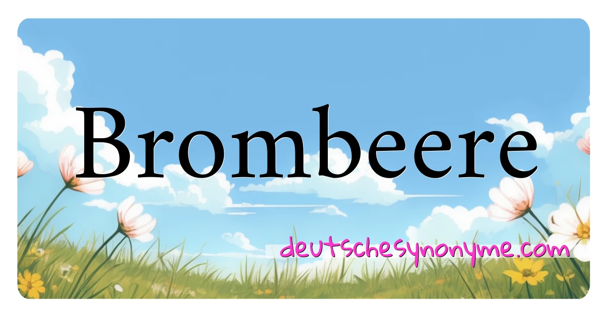 Brombeere Synonyme Kreuzworträtsel bedeuten Erklärung und Verwendung