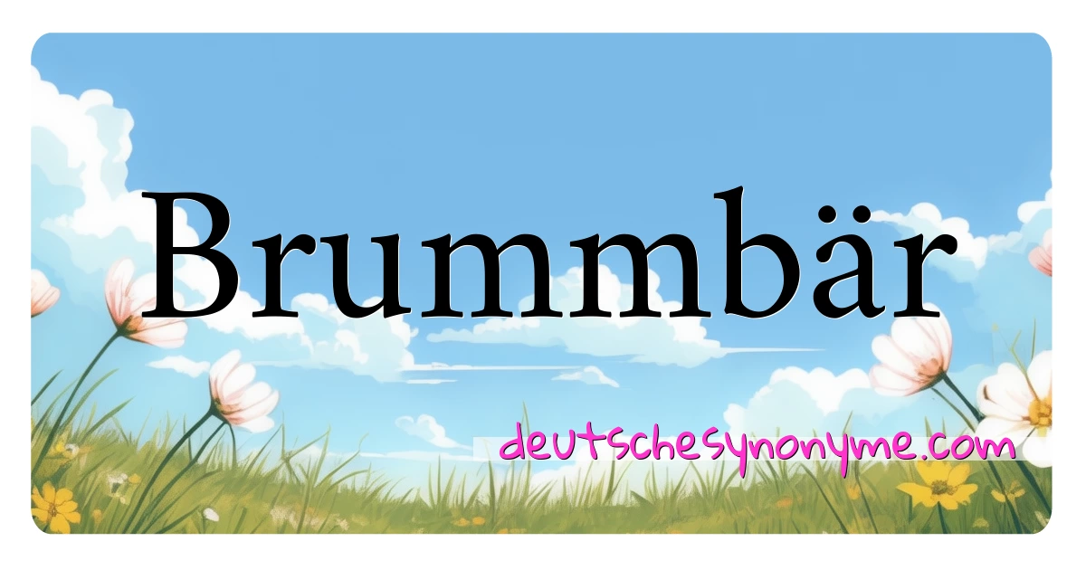 Brummbär Synonyme Kreuzworträtsel bedeuten Erklärung und Verwendung