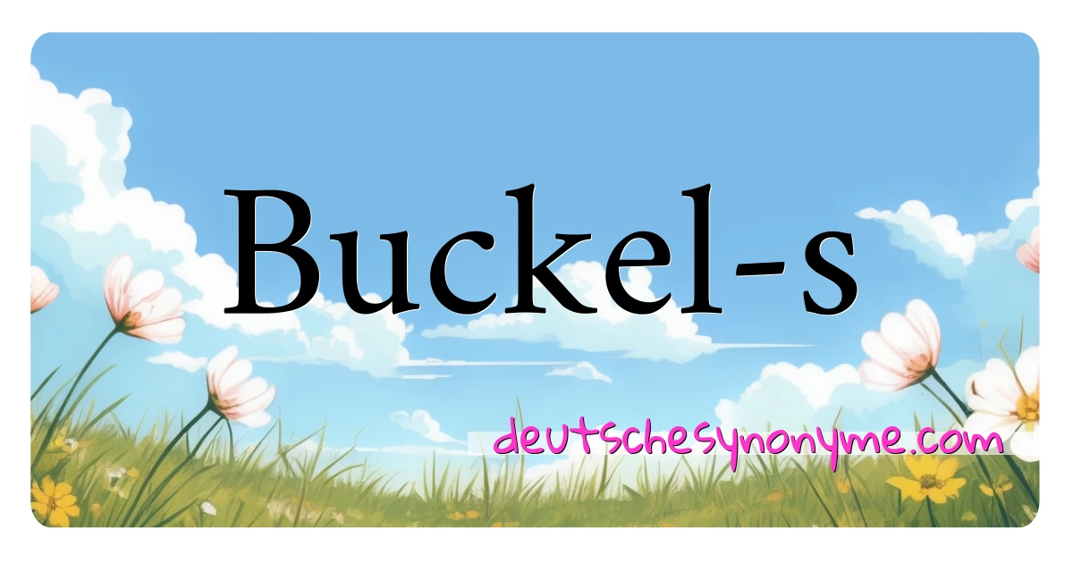 Buckel-s Synonyme Kreuzworträtsel bedeuten Erklärung und Verwendung