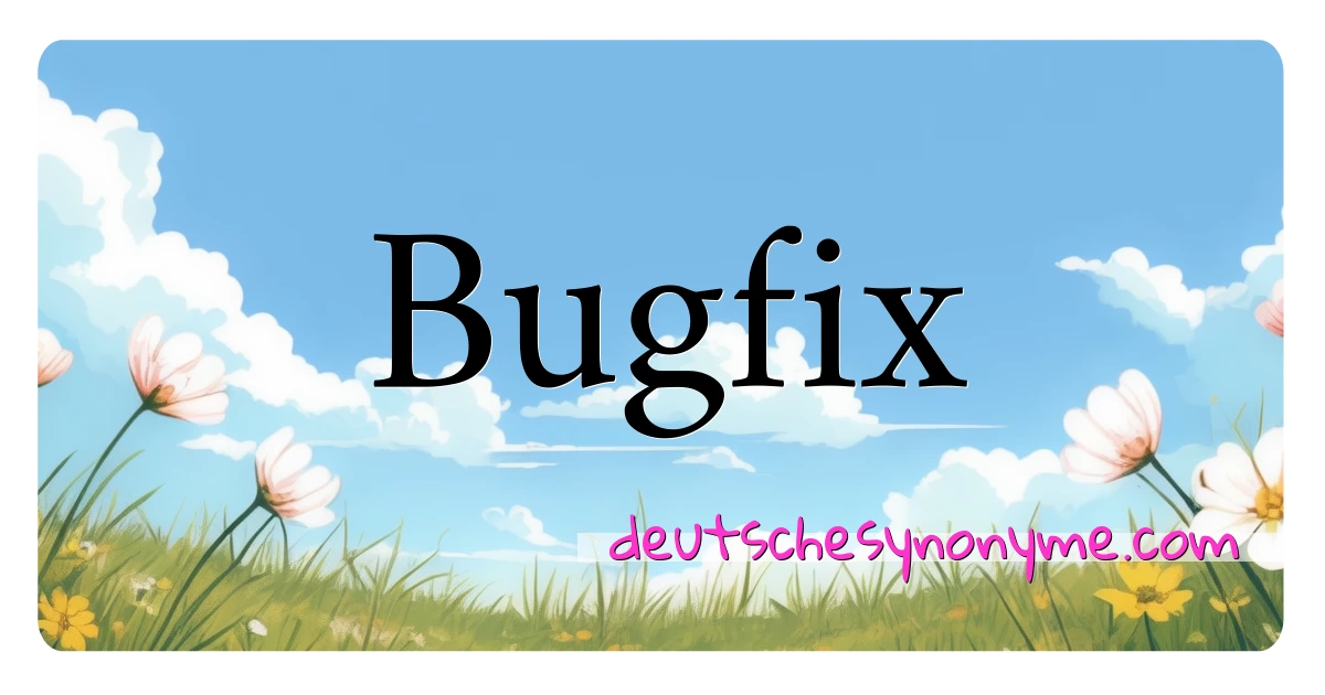 Bugfix Synonyme Kreuzworträtsel bedeuten Erklärung und Verwendung