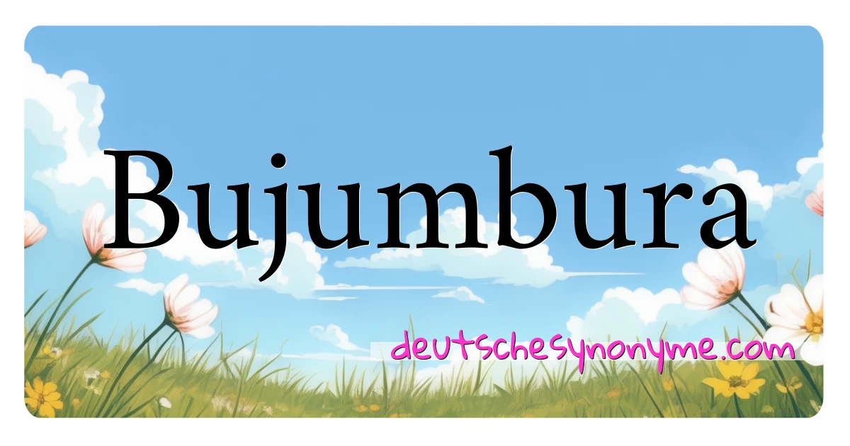 Bujumbura Synonyme Kreuzworträtsel bedeuten Erklärung und Verwendung