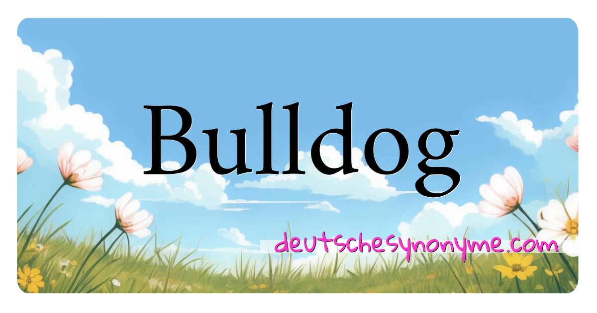 Bulldog Synonyme Kreuzworträtsel bedeuten Erklärung und Verwendung