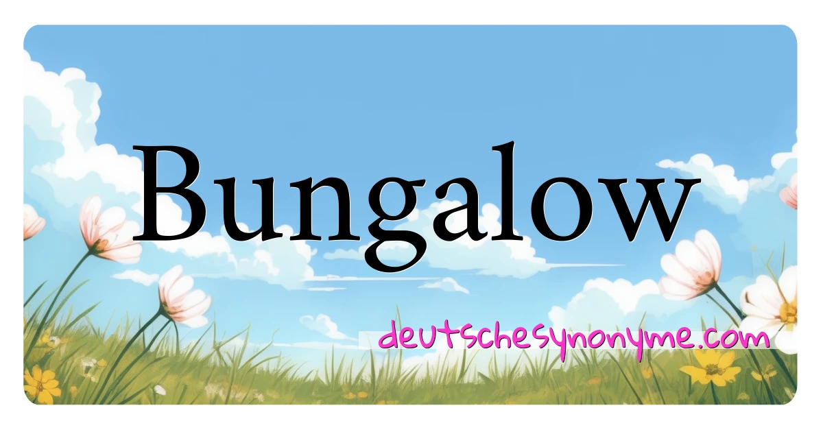 Bungalow Synonyme Kreuzworträtsel bedeuten Erklärung und Verwendung