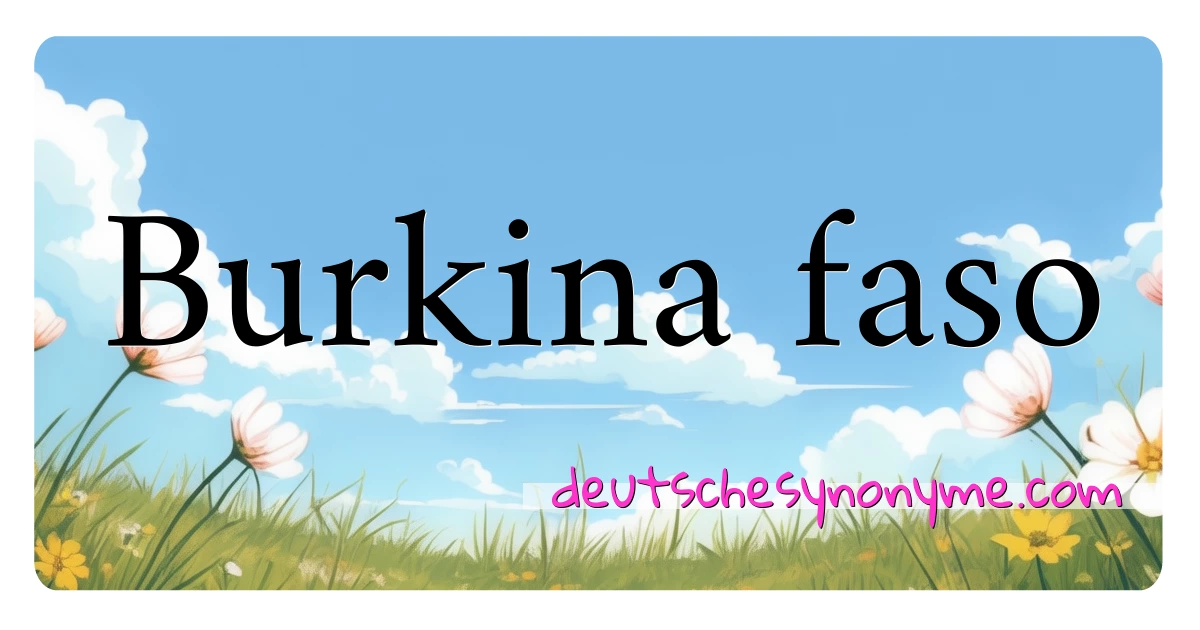 Burkina faso Synonyme Kreuzworträtsel bedeuten Erklärung und Verwendung