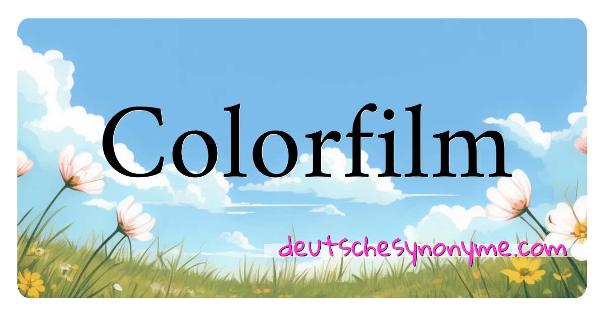 Colorfilm Synonyme Kreuzworträtsel bedeuten Erklärung und Verwendung