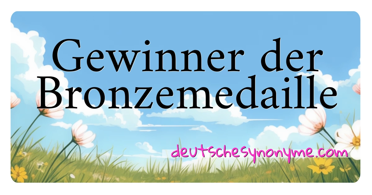 Gewinner der Bronzemedaille Synonyme Kreuzworträtsel bedeuten Erklärung und Verwendung